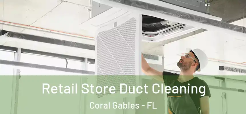 Retail Store Duct Cleaning Coral Gables - FL