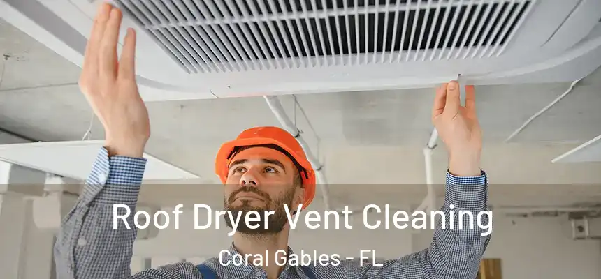 Roof Dryer Vent Cleaning Coral Gables - FL