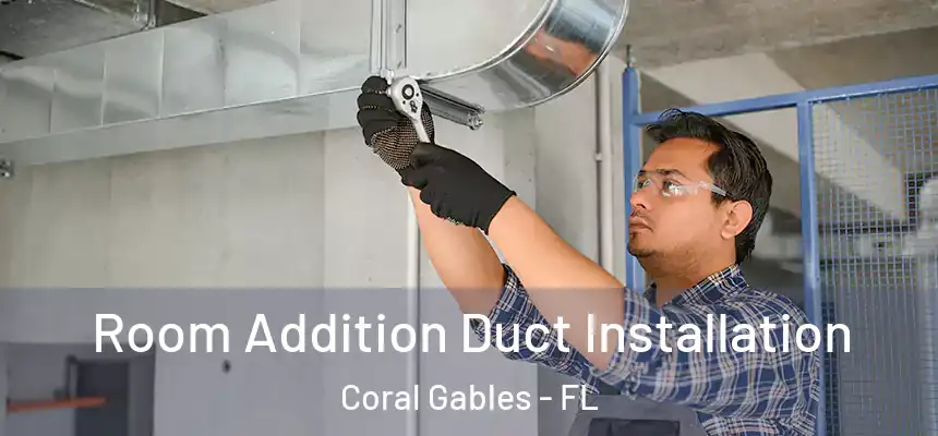 Room Addition Duct Installation Coral Gables - FL
