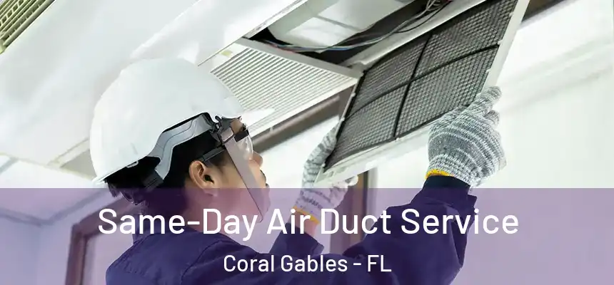  Same-Day Air Duct Service Coral Gables - FL
