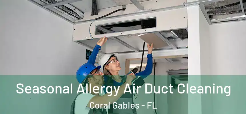 Seasonal Allergy Air Duct Cleaning Coral Gables - FL