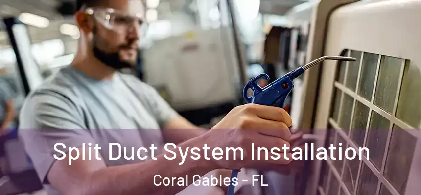 Split Duct System Installation Coral Gables - FL