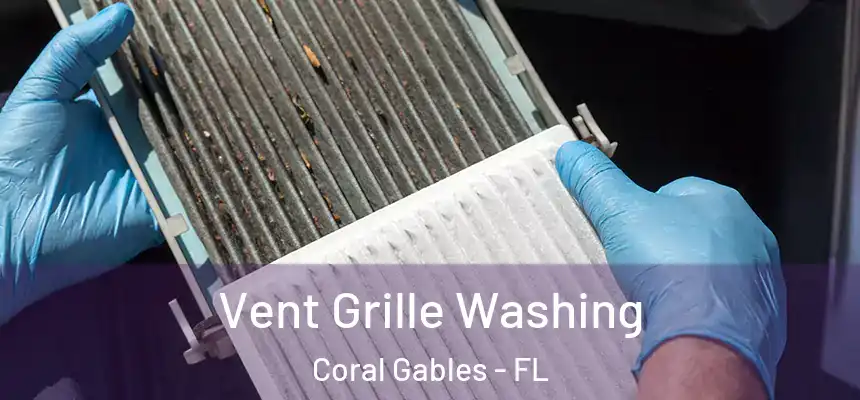 Vent Grille Washing Coral Gables - FL