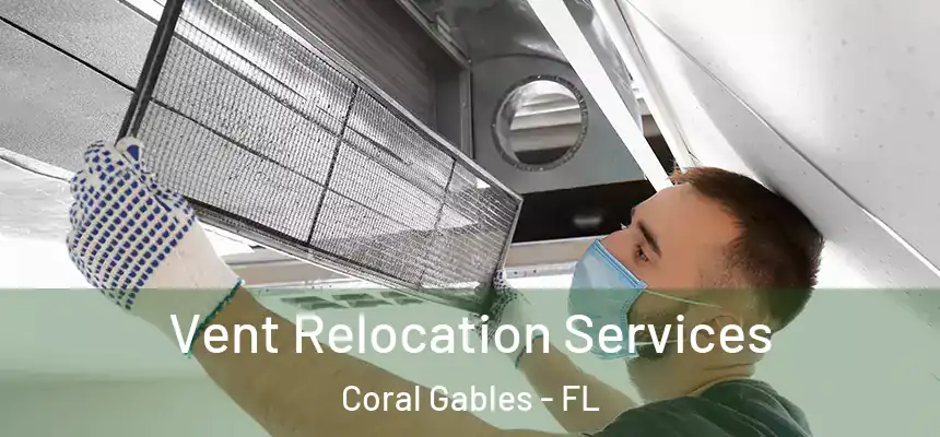 Vent Relocation Services Coral Gables - FL