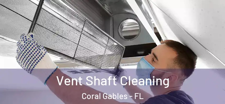 Vent Shaft Cleaning Coral Gables - FL