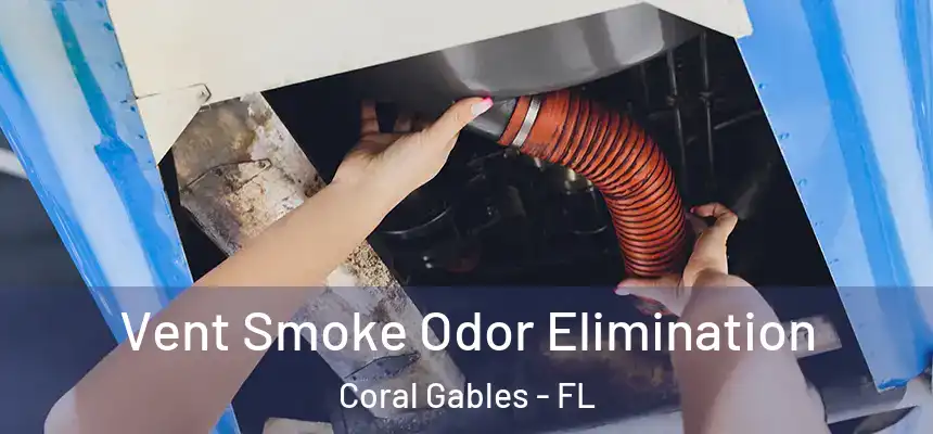  Vent Smoke Odor Elimination Coral Gables - FL