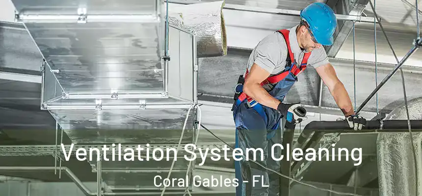  Ventilation System Cleaning Coral Gables - FL