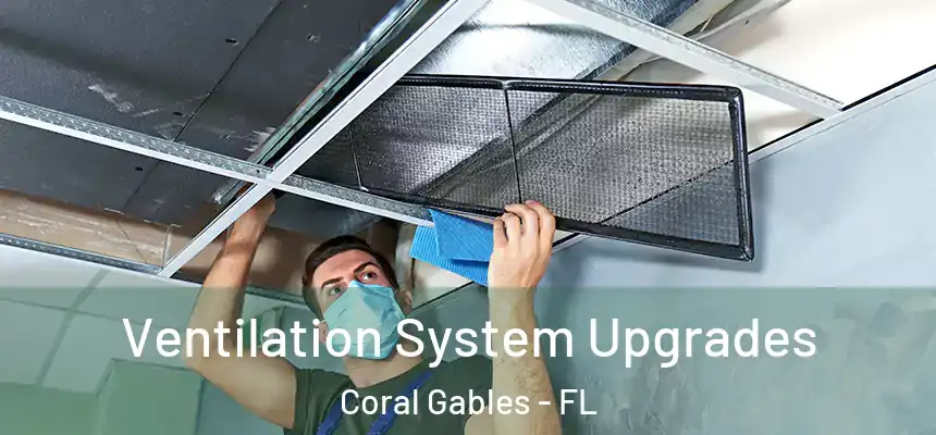 Ventilation System Upgrades Coral Gables - FL