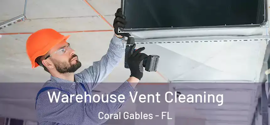  Warehouse Vent Cleaning Coral Gables - FL