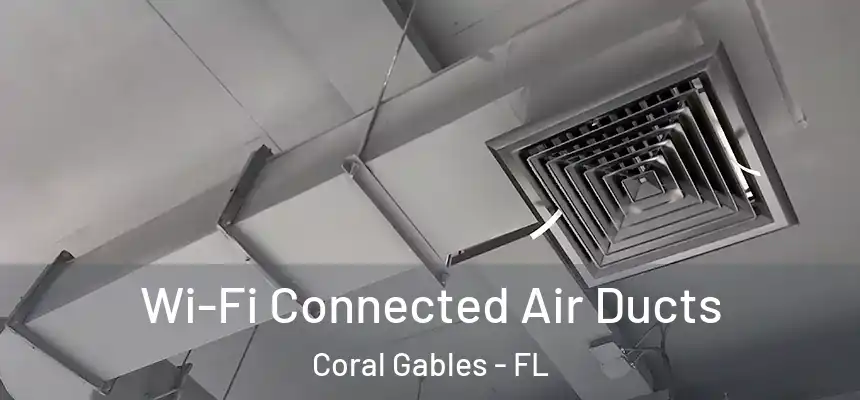  Wi-Fi Connected Air Ducts Coral Gables - FL